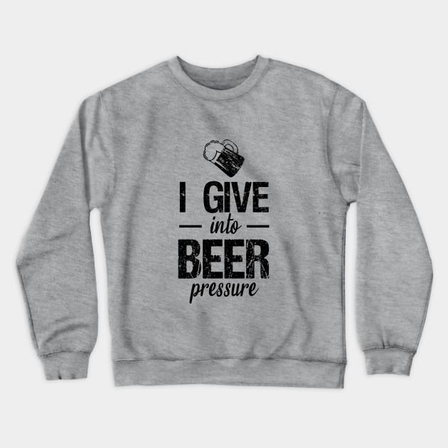 I give into beer pressure Crewneck Sweatshirt by cypryanus